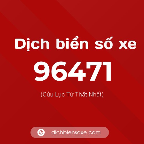 Ý nghĩa biển số xe 96471 là gì?