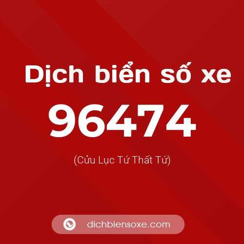 Ý nghĩa biển số xe 96474 là gì?