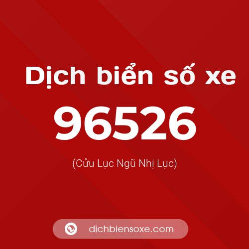 Ý nghĩa biển số xe 96526 là gì?