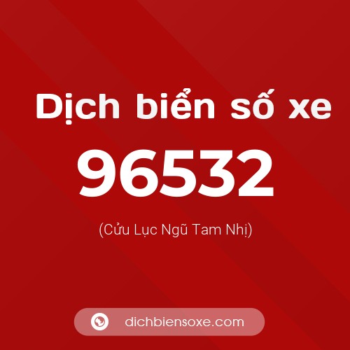 Ý nghĩa biển số xe 96532 là gì?