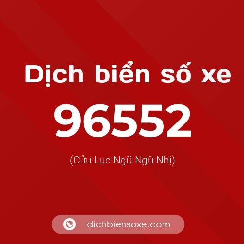 Ý nghĩa biển số xe 96552 là gì?