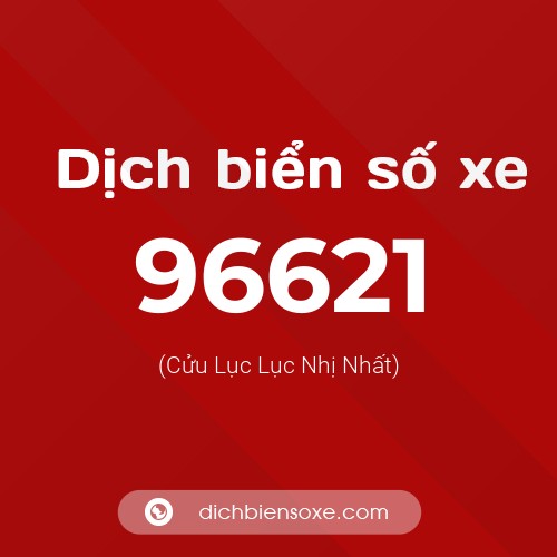 Ý nghĩa biển số xe 96621 là gì?