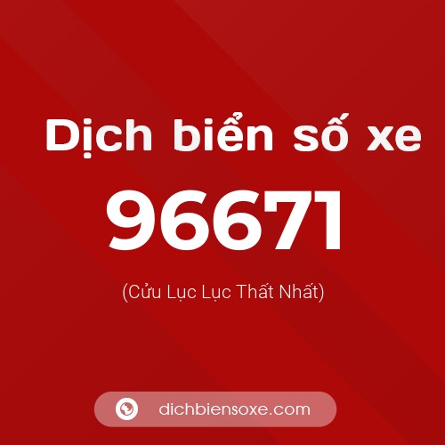 Ý nghĩa biển số xe 96671 là gì?