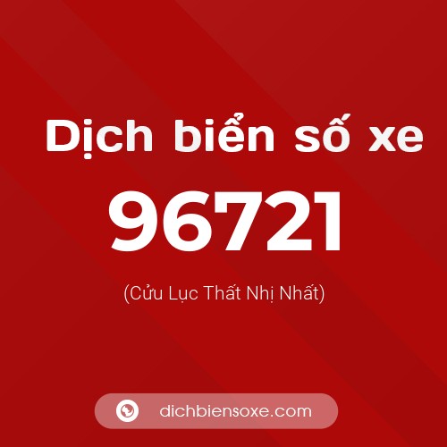 Ý nghĩa biển số xe 96721 là gì?