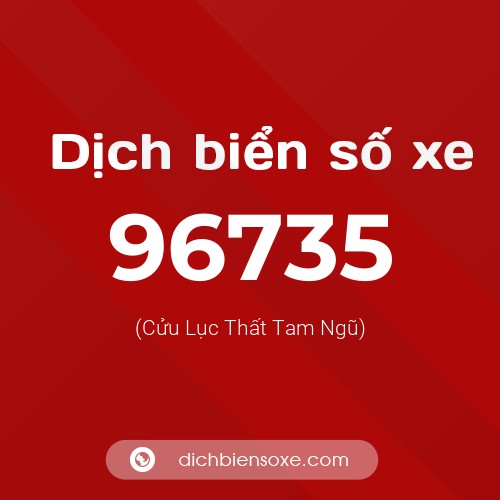 Ý nghĩa biển số xe 96735 là gì?