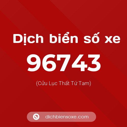 Ý nghĩa biển số xe 96743 là gì?