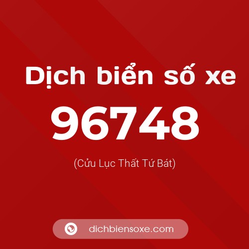 Ý nghĩa biển số xe 96748 là gì?