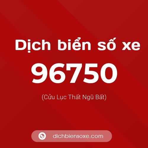 Ý nghĩa biển số xe 96750 là gì?
