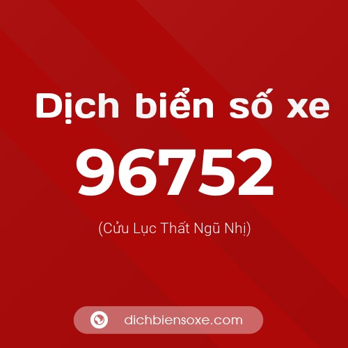 Ý nghĩa biển số xe 96752 là gì?