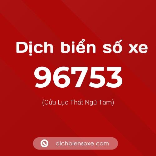 Ý nghĩa biển số xe 96753 là gì?