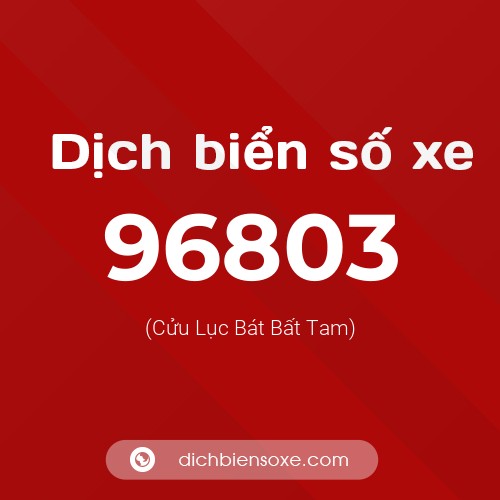 Ý nghĩa biển số xe 96803 là gì?