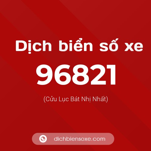 Ý nghĩa biển số xe 96821 là gì?