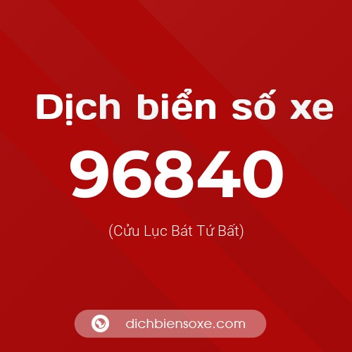 Ý nghĩa biển số xe 96840 là gì?