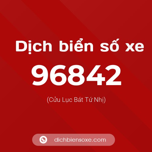 Ý nghĩa biển số xe 96842 là gì?