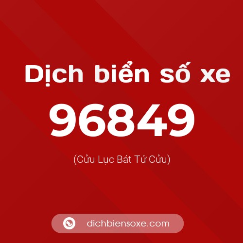 Ý nghĩa biển số xe 96849 là gì?