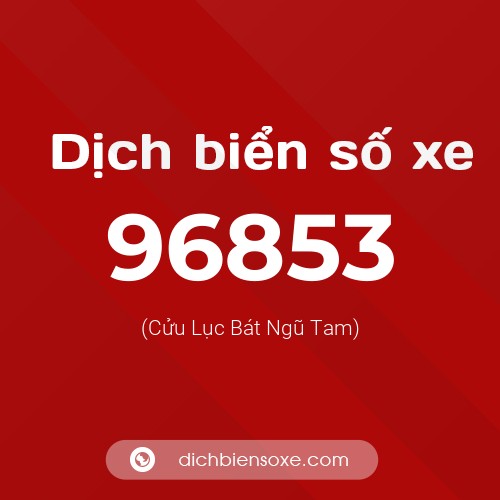 Ý nghĩa biển số xe 96853 là gì?