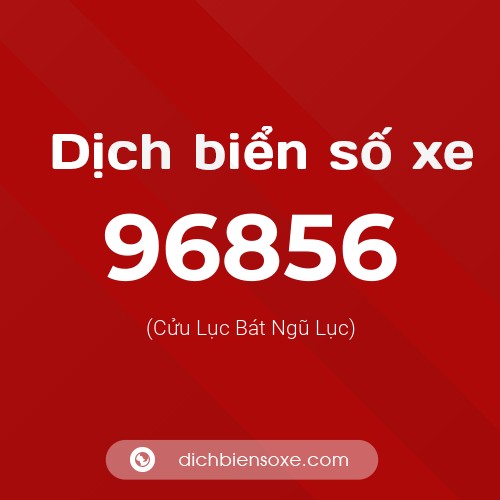 Ý nghĩa biển số xe 96856 là gì?