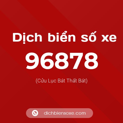 Ý nghĩa biển số xe 96878 là gì?