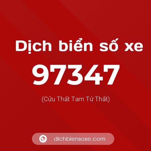 Ý nghĩa biển số xe 97347 là gì?