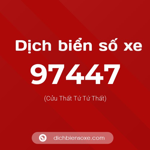 Ý nghĩa biển số xe 97447 là gì?