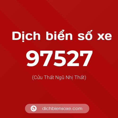 Ý nghĩa biển số xe 97527 là gì?