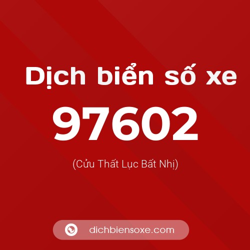 Ý nghĩa biển số xe 97602 là gì?