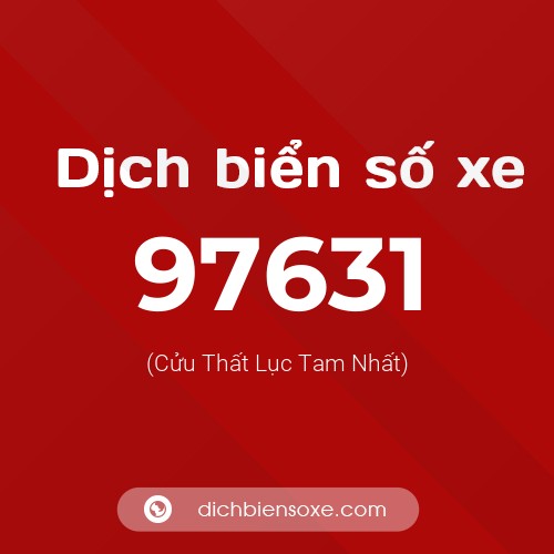 Ý nghĩa biển số xe 97631 là gì?
