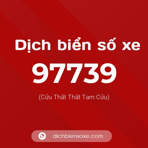 Ý nghĩa biển số xe 97739 là gì?
