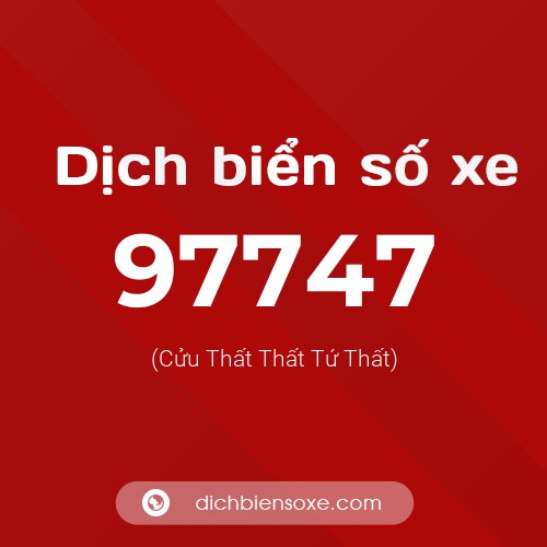 Ý nghĩa biển số xe 97747 là gì?