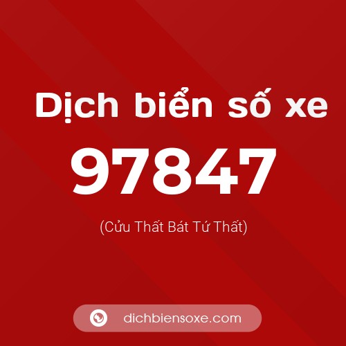 Ý nghĩa biển số xe 97847 là gì?