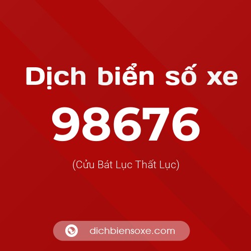Ý nghĩa biển số xe 98676 là gì?