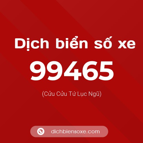 Ý nghĩa biển số xe 99465 là gì?