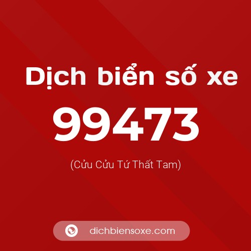 Ý nghĩa biển số xe 99473 là gì?