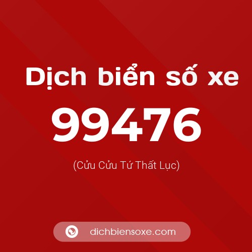 Ý nghĩa biển số xe 99476 là gì?