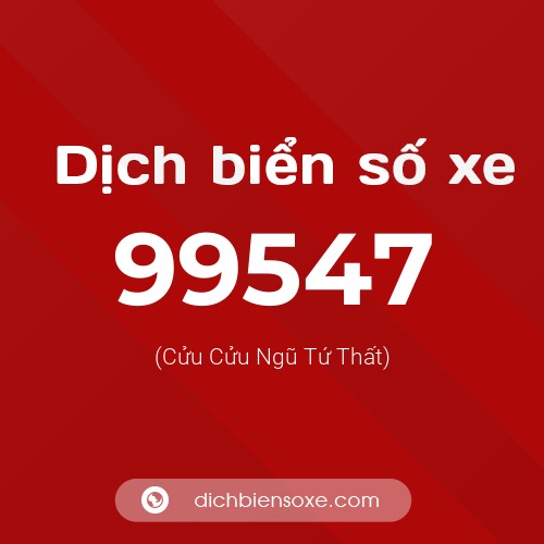 Ý nghĩa biển số xe 99547 là gì?