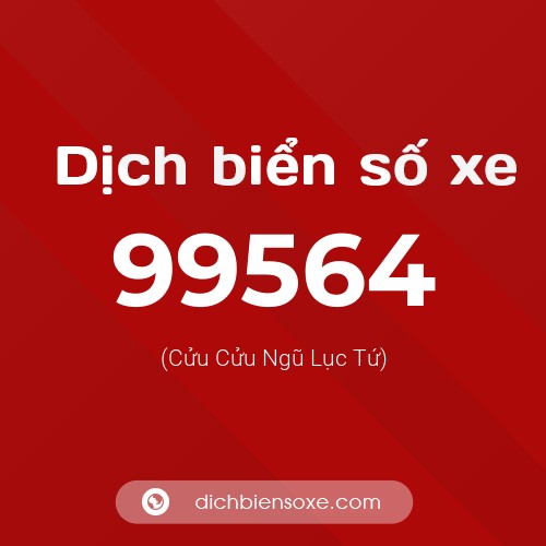 Ý nghĩa biển số xe 99564 là gì?