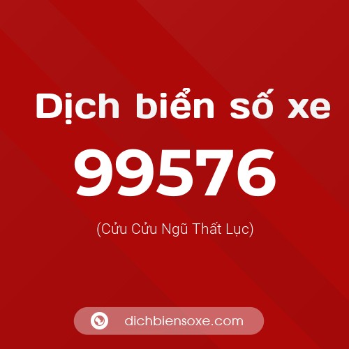 Ý nghĩa biển số xe 99576 là gì?