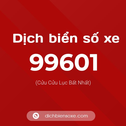 Ý nghĩa biển số xe 99601 là gì?
