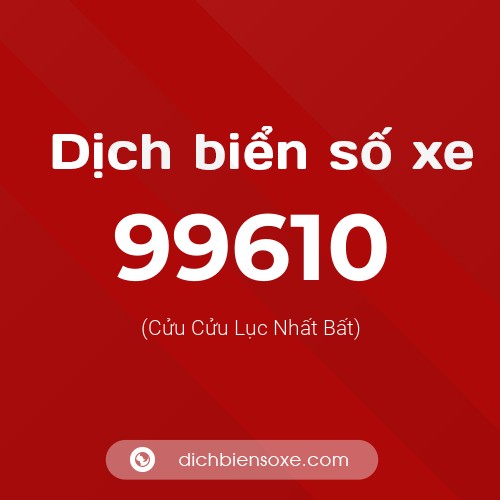 Ý nghĩa biển số xe 99610 là gì?
