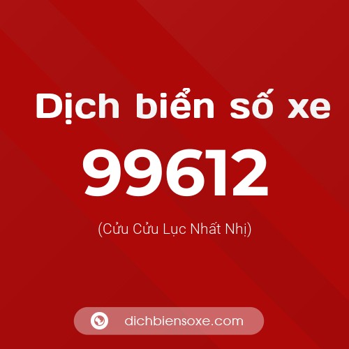 Ý nghĩa biển số xe 99612 là gì?