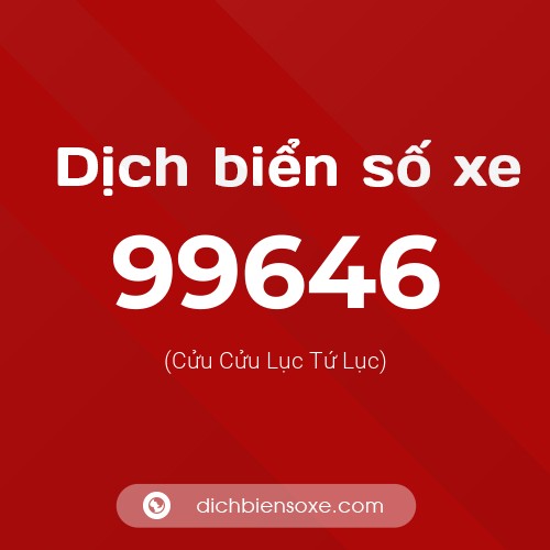 Ý nghĩa biển số xe 99646 là gì?