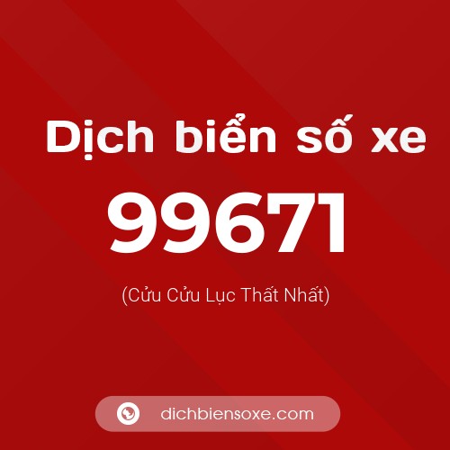 Ý nghĩa biển số xe 99671 là gì?