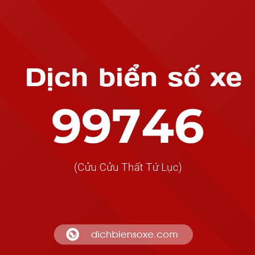 Ý nghĩa biển số xe 99746 là gì?