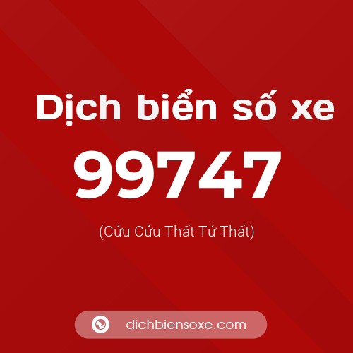 Ý nghĩa biển số xe 99747 là gì?