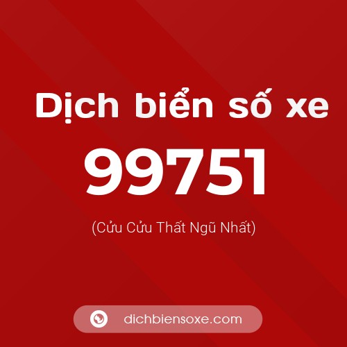 Ý nghĩa biển số xe 99751 là gì?