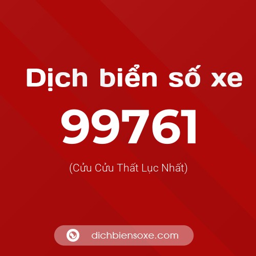 Ý nghĩa biển số xe 99761 là gì?
