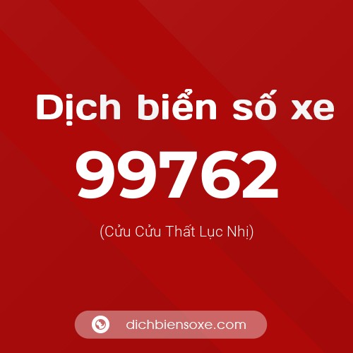 Ý nghĩa biển số xe 99762 là gì?