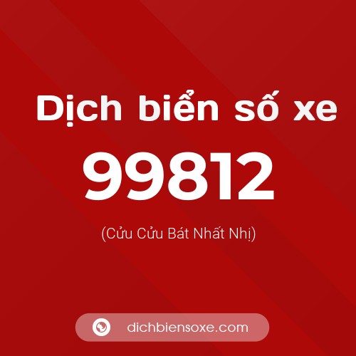 Ý nghĩa biển số xe 99812 là gì?