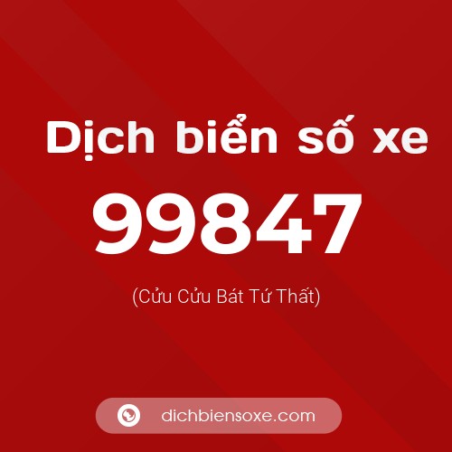 Ý nghĩa biển số xe 99847 là gì?