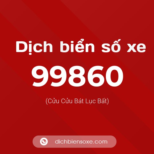 Ý nghĩa biển số xe 99860 là gì?